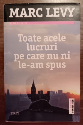 myh 310f - Marc Levy - Toate acele lucruri pe care nu ni le-am spus - ed 2014 foto