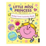Little Miss Princess Being Good Activity Book - Carte educativa pentru copii, 5-8 ani, cu planse recompensa, diplome si autocolante