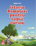 Istoria Rom&acirc;niei pentru copiii curioși. Lectură și activități