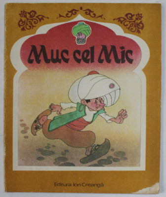 MUC CEL MIC -repovestire dupa WILHWLM HAUFF de DOINA URICARIU , ilustratii de KALAB FRANCISC , 1988 * EDITIE NECARTONATA foto