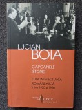 CAPCANELE ISTORIEI. Elita intelectuala romaneasca 1930-1950 - Lucian Boia