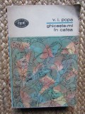GHICESTE-MI IN CAFEA-V.I. POPA