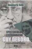 Spectacular si carnavalesc. Guy Debord - Anamaria Selu