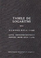 Tabele de Logaritmi pentru Numere de la 1-11009. Linii Trigonometice pentru Miimi de la 0-6400