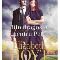 Din dragoste pentru Pete - Elizabeth Hoyt