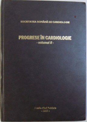PROGRESE IN CARDIOLOGIE , VOL . II editie ingrijita de RADU CAPALNEANU , 2007 foto