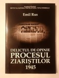 Emil Rus - Delictul de opinie: procesul ziariștilor 1945
