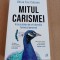 Mitul carismei. Arta si stiinta de a-ti dezvolta farmecul personal