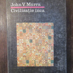 CIVILIZATIA INCA - JOHN V . MURRA