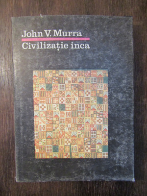 CIVILIZATIA INCA - JOHN V . MURRA foto