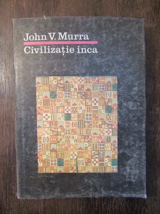 CIVILIZATIA INCA - JOHN V . MURRA