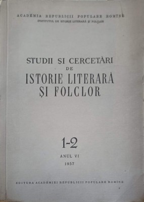 STUDII SI CERCETARI DE ISTORIE LITERARA SI FOLCLOR 1-2 ANUL VI I1957-COLECTIV-226102 foto