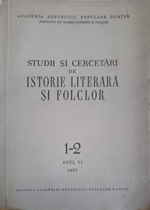 STUDII SI CERCETARI DE ISTORIE LITERARA SI FOLCLOR 1-2 ANUL VI I1957-COLECTIV-226102