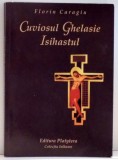 CUVIOSUL GHELASIE ISIHASTUL de FLORIN CARAGIU , 2004