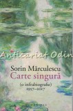 Singura. O Infrabiografie 1957-2017 - Sorin Marculescu, Humanitas, 2022, Roman, 647 pagini, ISBN 978-973-50-7416-3