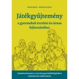 J&aacute;t&eacute;kgyűjtem&eacute;ny - a gyermekek &eacute;rzelmi &eacute;s t&aacute;rsas fejlőd&eacute;s&eacute;hez - Gyakorlati &uacute;tmutat&oacute; 3-12 &eacute;ves kor&uacute; gyermekekkel foglalkoz&oacute; szakemberek &eacute;s sz&uuml;lők sz&aacute;m&aacute;r