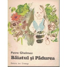 Baiatul Si Padurea - Petre Ghelmez - Ilustratii: Constantin Baciu