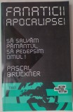 Cumpara ieftin PASCAL BRUCKNER - FANATICII APOCALIPSEI (EDITURA TREI, 2012)