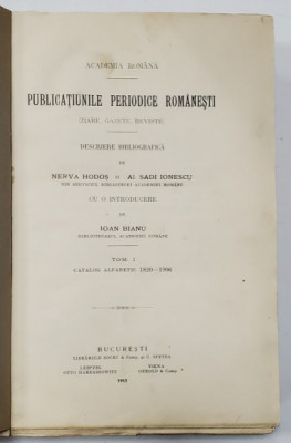 PUBLICATIUNILE PERIODICE ROMANESTI TOM I 1820-1906 de NERVA HODOS si AL. SADI IONESCU - BUCURESTI, 1913 foto