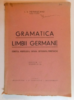 GRAMATICA LIMBII GERMANE , FONETICA , MORFOLOGIA , SINTAXA , ORTOGRAFIA , PUNCTUATIA de I.V. PATRASCANU , 1947 foto