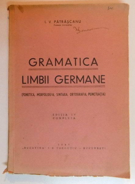 GRAMATICA LIMBII GERMANE , FONETICA , MORFOLOGIA , SINTAXA , ORTOGRAFIA , PUNCTUATIA de I.V. PATRASCANU , 1947