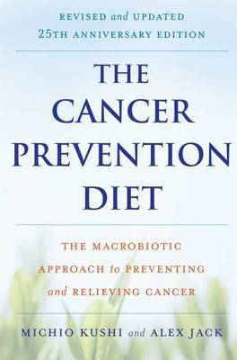 The Cancer Prevention Diet: The Macrobiotic Approach to Preventing and Relieving Cancer foto