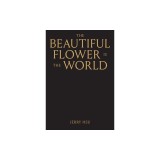 The Beautiful Flower Is the World