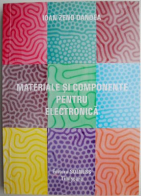 Materiale si componente pentru electronica &amp;ndash; Ioan Zeno Dandea foto