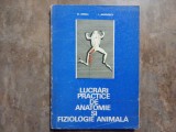 LUCRARI PRACTICE DE ANATOMIE SI FIZIOLOGIE ANIMALA - M. STOICA, 1974