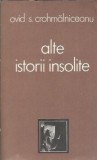 Alte istorii insolite - Ovid S. Crohmalniceanu, Editura Cartea Romaneasca, 1986, Literatura Romana, Autori Clasici, Proza, Carte veche