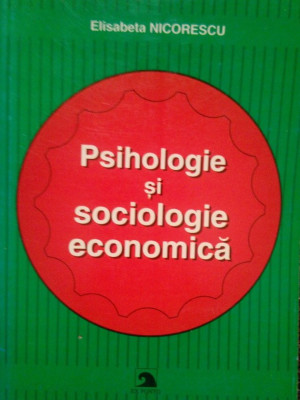 Elisabeta Nicorescu - Psihologie si sociologie economica (semnata) (2003) foto