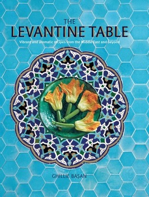 The Levantine Table: Vibrant and Delicious Recipes from the Eastern Mediterreanean foto