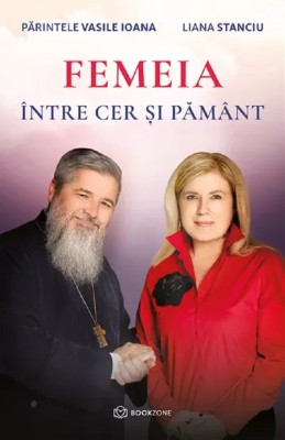 Femeia Intre Cer si Pamant, Vasile Ioana, Liana Stanciu - Editura Bookzone foto