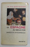 LA VIE QUOTIDIENNE EN ESPAGNE AU SIECLE D &#039;OR par MARCELIN DEFOURNEAUX , 1964