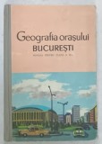 GEOGRAFIA ORASULUI BUCURESTI , MANUAL PENTRU CLASA A III -A de ARDARE EUGENIA ...FAGAOARU CORNELIA , 1967