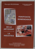 PANIFICATIA ROMANEASCA DE LA ARTIZANAT LA INDUSTRIE de GHEORGHE MOLDOVEANU , 2013, DEDICATIE *