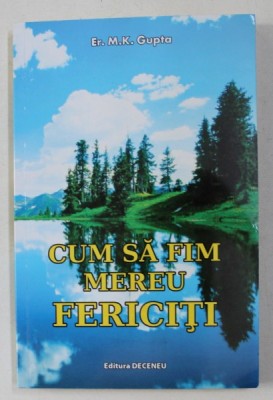 CUM SA FIM MEREU FERICITI de M.K. GUPTA , 2008 foto