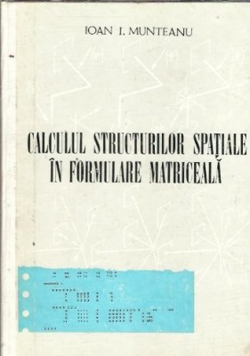 Calculul structurilor spatiale in formulare matriceala - Ioan I. Munteanu A foto