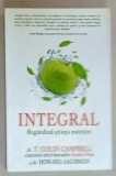 INTEGRAL, REGANDIND STIINTA NUTRITIEI de DR. T. COLIN CAMPBELL si DR. HOWARD JACOBSON , 2015