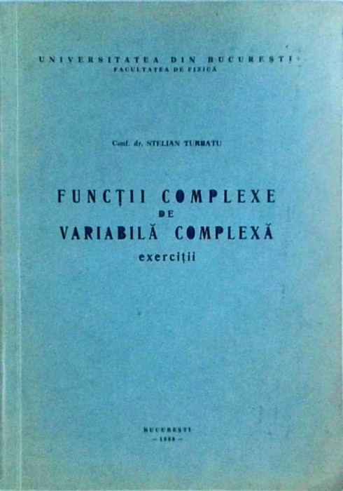 Stelian Turbatu - Functii complexe de variabila complexa. Exercitii