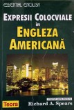 EXPRESII COLOCVIALE IN ENGLEZA AMERICANA-RICHARD A. SPEARS