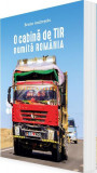 O cabină de TIR numită Rom&acirc;nia - Paperback brosat - Bruno Andreşoiu - Igloo, 2019