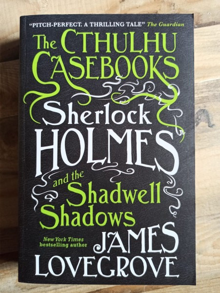 James Lovegrove - The Cthulhu Casebooks: Sherlock Holmes and the Shadwell Sadows