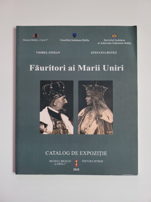 CATALOG REGALITATE FAURITORI AI MARII UNIRI, MUZEUL BRAILEI CAROL I, 2018