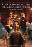 Viata Domnului nostru scrisa de Charles Dickens special pentru copiii lui - Charles Dickens, Luana Stoica