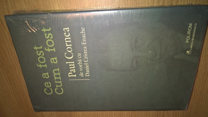 Paul Cornea de vorba cu Daniel Cristea-Enache - Ce a fost. Cum a fost (Polirom, 2013)