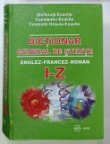 DICTIONAR GENERAL DE STIINTE , ENGLEZ - FRANCEZ - ROMAN , LITERELE I - Z de STEFANUTA ENACHE ...FERENICHI HRISULA ENACHE , 2007