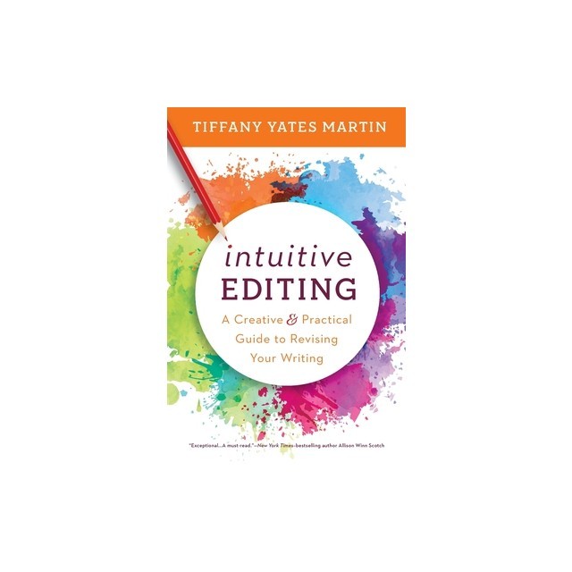 Intuitive Editing: A Creative and Practical Guide to Revising Your Writing