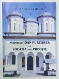 PARINTELE IOAN PURCAREA sau VOCATIA PENTRU PREOTIE de PREOT NICOLAE CRINGASU , 2004 , DEDICATIE *