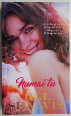 Numai tu &amp;ndash; Jill Shalvis foto